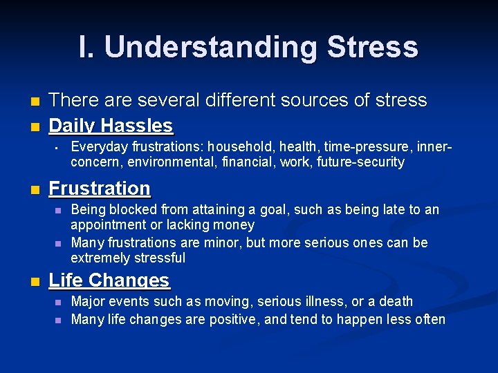 I. Understanding Stress n n There are several different sources of stress Daily Hassles