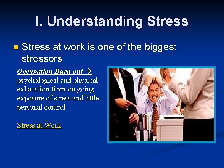 I. Understanding Stress n Stress at work is one of the biggest stressors Occupation