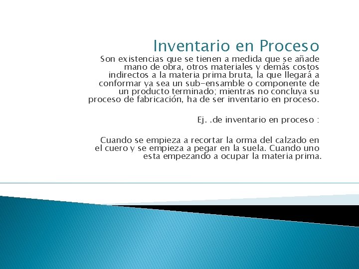 Inventario en Proceso Son existencias que se tienen a medida que se añade mano