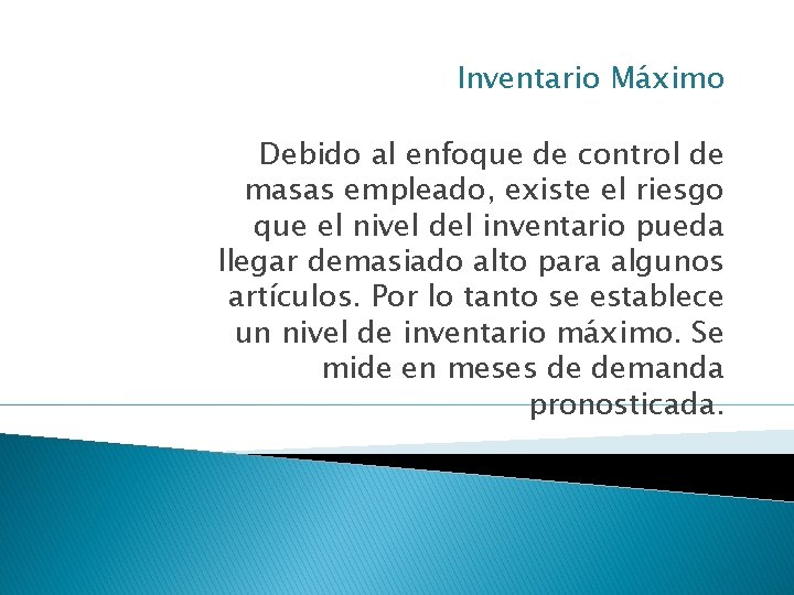 Inventario Máximo Debido al enfoque de control de masas empleado, existe el riesgo que
