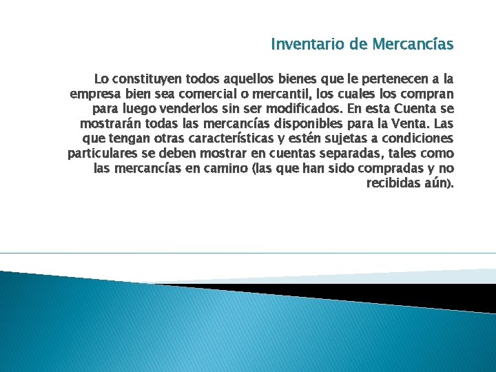 Inventario de Mercancías Lo constituyen todos aquellos bienes que le pertenecen a la empresa