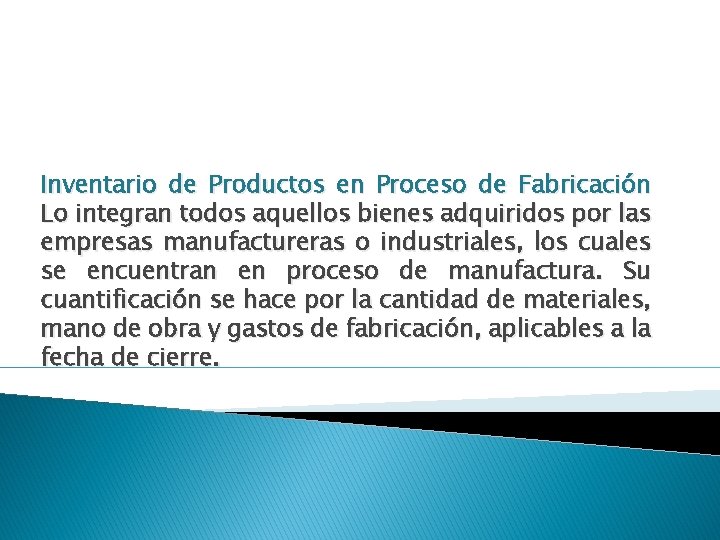 Inventario de Productos en Proceso de Fabricación Lo integran todos aquellos bienes adquiridos por