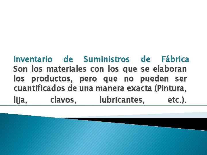 Inventario de Suministros de Fábrica Son los materiales con los que se elaboran los