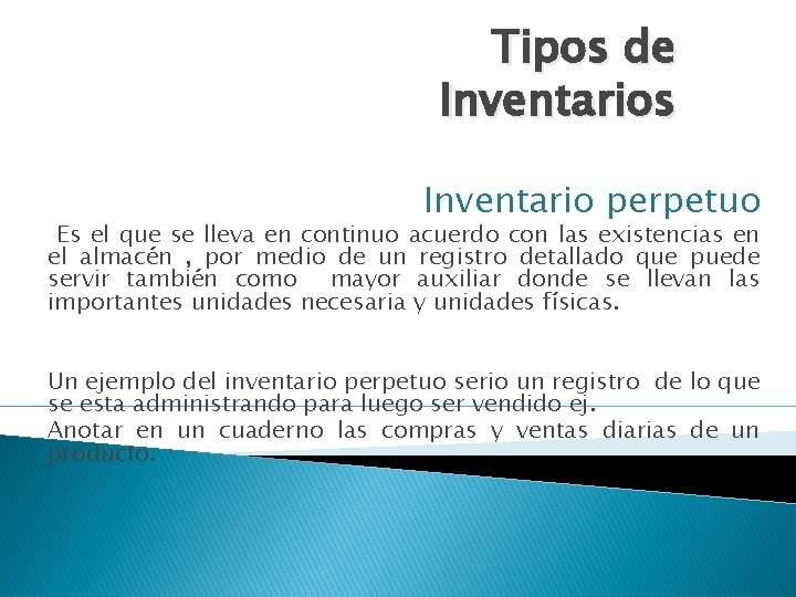 Tipos de Inventarios Inventario perpetuo Es el que se lleva en continuo acuerdo con