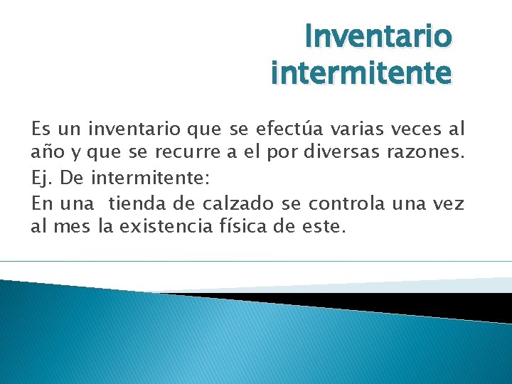 Inventario intermitente Es un inventario que se efectúa varias veces al año y que