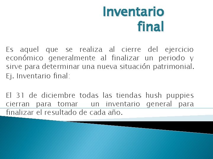 Inventario final Es aquel que se realiza al cierre del ejercicio económico generalmente al