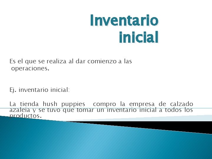 Inventario inicial Es el que se realiza al dar comienzo a las operaciones. Ej.