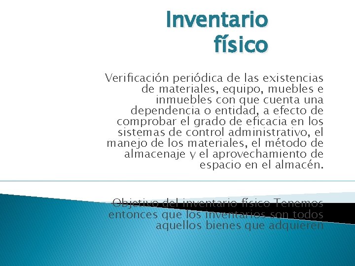 Inventario físico Verificación periódica de las existencias de materiales, equipo, muebles e inmuebles con