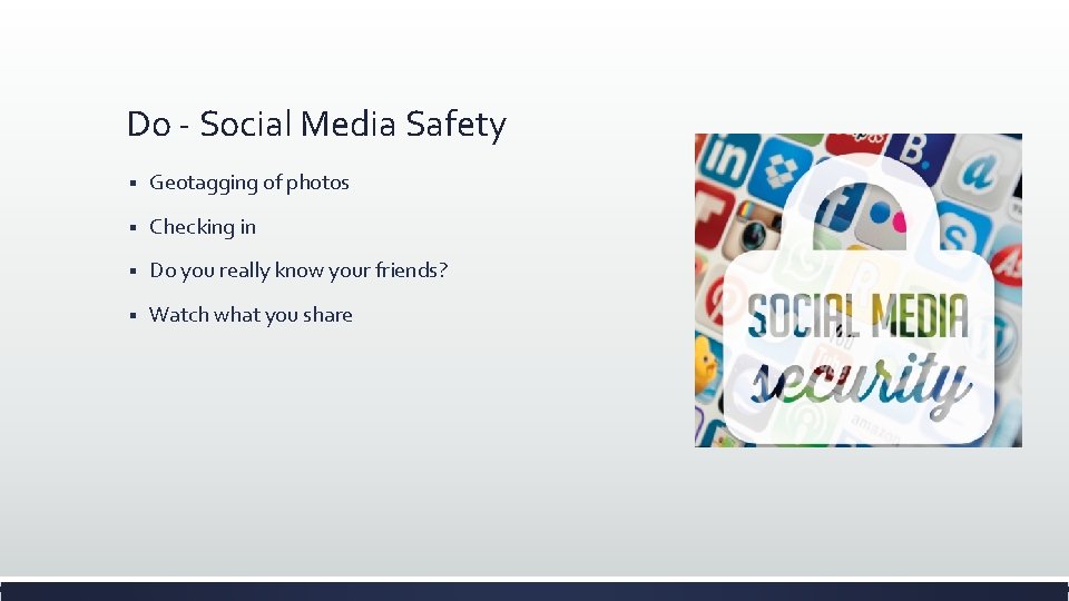 Do - Social Media Safety § Geotagging of photos § Checking in § Do