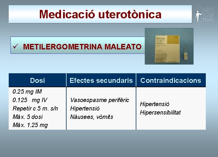 Medicació uterotònica ü METILERGOMETRINA MALEATO Dosi 0. 25 mg IM 0. 125 mg IV
