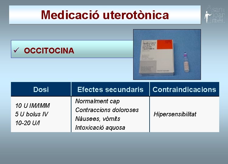 Medicació uterotònica ü OCCITOCINA Dosi 10 U IM/IMM 5 U bolus IV 10 -20