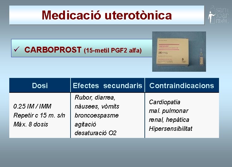 Medicació uterotònica ü CARBOPROST (15 -metil PGF 2 alfa) Dosi 0. 25 IM /