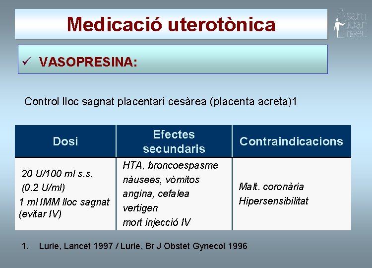 Medicació uterotònica ü VASOPRESINA: Control lloc sagnat placentari cesàrea (placenta acreta)1 Dosi 20 U/100