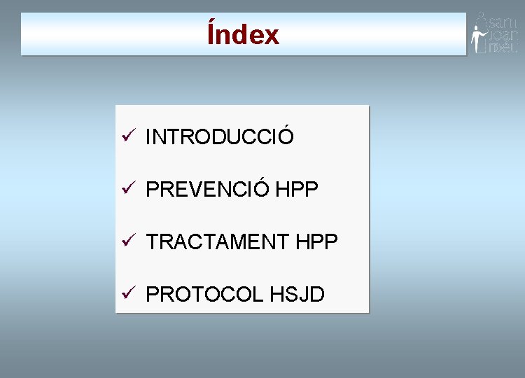 Índex ü INTRODUCCIÓ ü PREVENCIÓ HPP ü TRACTAMENT HPP ü PROTOCOL HSJD 