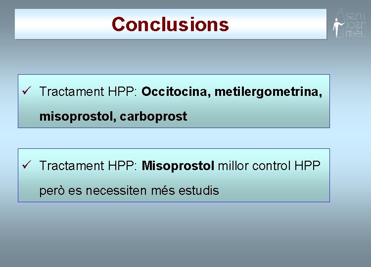 Conclusions ü Tractament HPP: Occitocina, metilergometrina, misoprostol, carboprost ü Tractament HPP: Misoprostol millor control