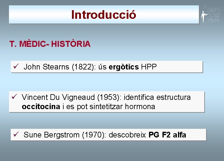 Introducció T. MÈDIC- HISTÒRIA ü John Stearns (1822): ús ergòtics HPP ü Vincent Du