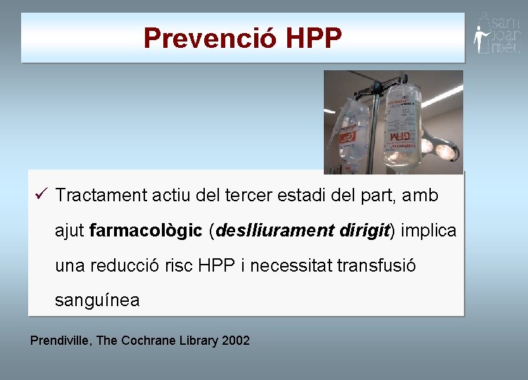 Prevenció HPP ü Tractament actiu del tercer estadi del part, amb ajut farmacològic (deslliurament