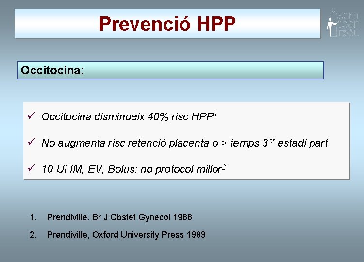 Prevenció HPP Occitocina: ü Occitocina disminueix 40% risc HPP 1 ü No augmenta risc