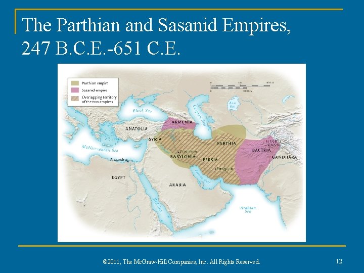 The Parthian and Sasanid Empires, 247 B. C. E. -651 C. E. © 2011,