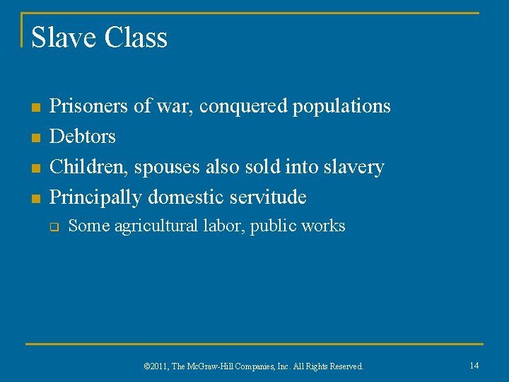 Slave Class n n Prisoners of war, conquered populations Debtors Children, spouses also sold