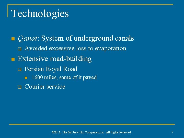 Technologies n Qanat: System of underground canals q n Avoided excessive loss to evaporation