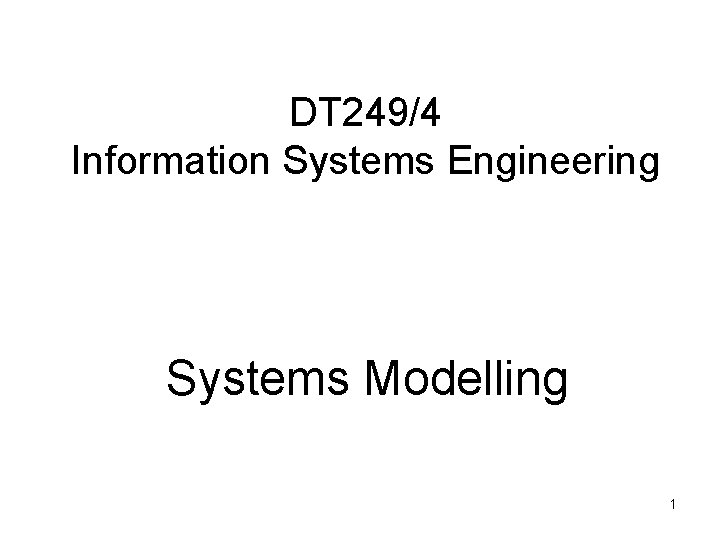 DT 249/4 Information Systems Engineering Systems Modelling 1 