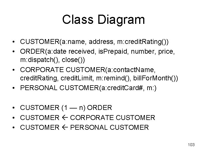 Class Diagram • CUSTOMER(a: name, address, m: credit. Rating()) • ORDER(a: date received, is.