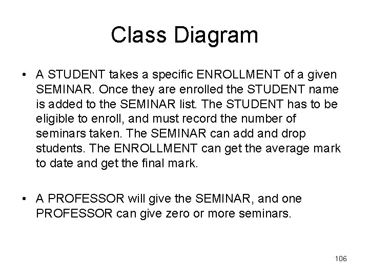 Class Diagram • A STUDENT takes a specific ENROLLMENT of a given SEMINAR. Once