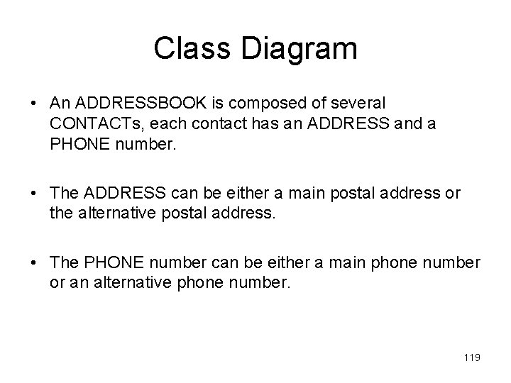 Class Diagram • An ADDRESSBOOK is composed of several CONTACTs, each contact has an