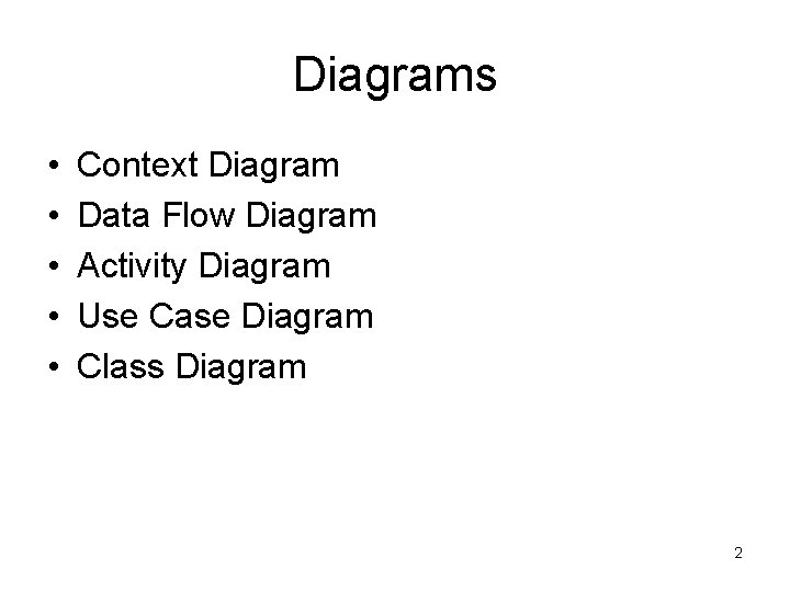 Diagrams • • • Context Diagram Data Flow Diagram Activity Diagram Use Case Diagram