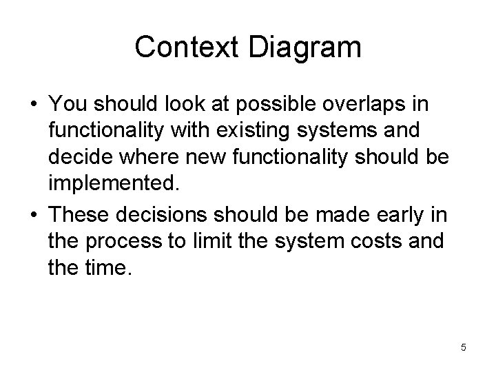 Context Diagram • You should look at possible overlaps in functionality with existing systems