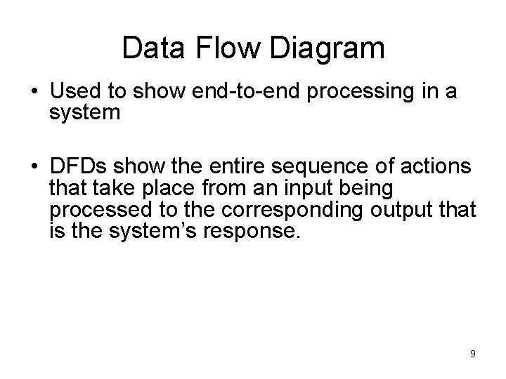 Data Flow Diagram • Used to show end-to-end processing in a system • DFDs