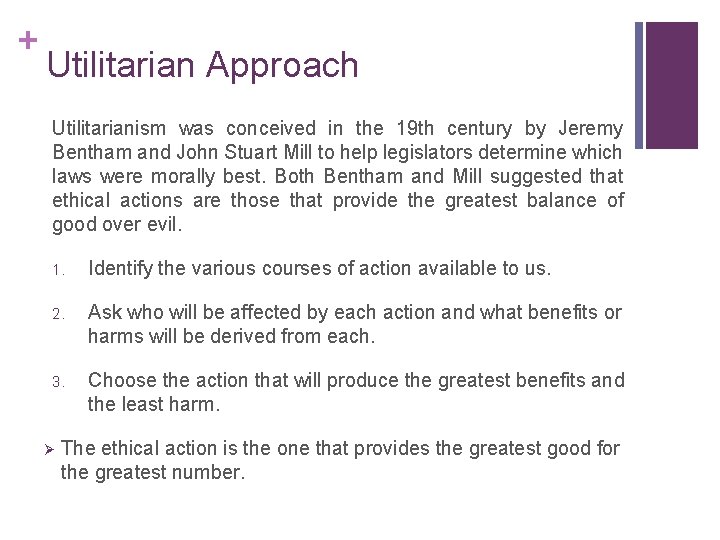 + Utilitarian Approach Utilitarianism was conceived in the 19 th century by Jeremy Bentham
