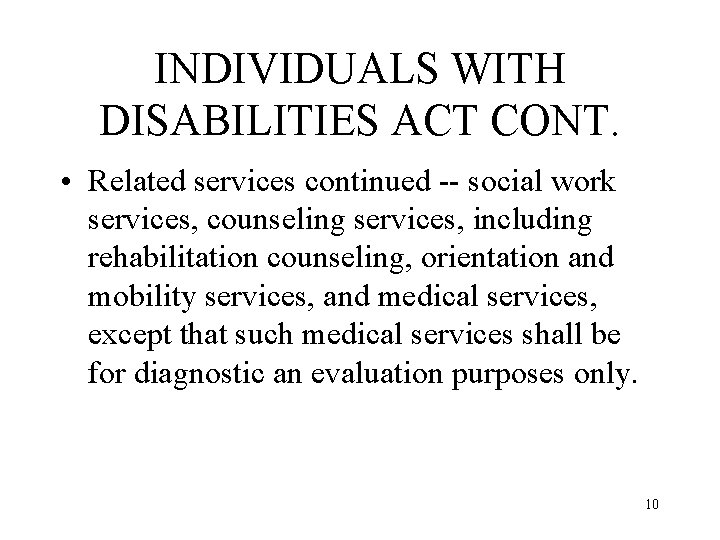 INDIVIDUALS WITH DISABILITIES ACT CONT. • Related services continued -- social work services, counseling