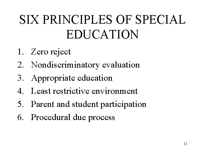 SIX PRINCIPLES OF SPECIAL EDUCATION 1. 2. 3. 4. 5. 6. Zero reject Nondiscriminatory