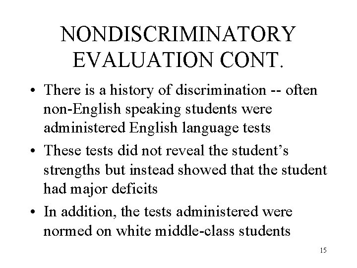 NONDISCRIMINATORY EVALUATION CONT. • There is a history of discrimination -- often non-English speaking