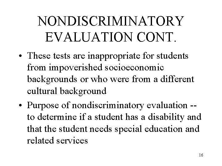 NONDISCRIMINATORY EVALUATION CONT. • These tests are inappropriate for students from impoverished socioeconomic backgrounds