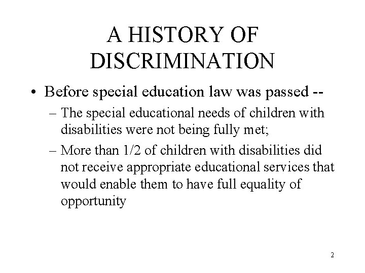 A HISTORY OF DISCRIMINATION • Before special education law was passed -– The special