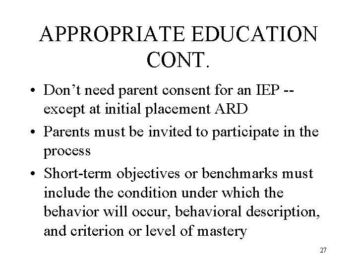 APPROPRIATE EDUCATION CONT. • Don’t need parent consent for an IEP -except at initial