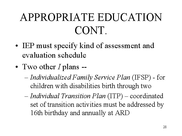 APPROPRIATE EDUCATION CONT. • IEP must specify kind of assessment and evaluation schedule •