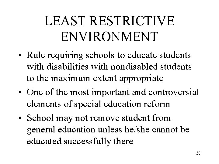 LEAST RESTRICTIVE ENVIRONMENT • Rule requiring schools to educate students with disabilities with nondisabled