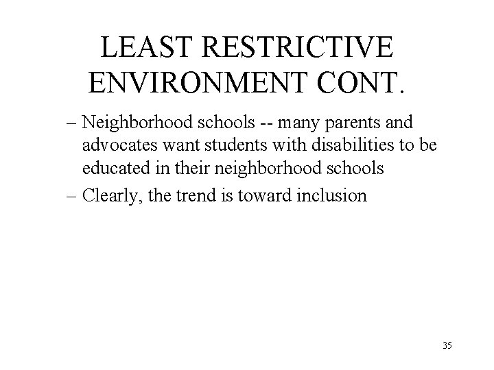 LEAST RESTRICTIVE ENVIRONMENT CONT. – Neighborhood schools -- many parents and advocates want students