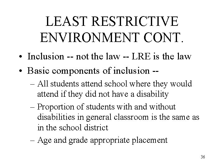 LEAST RESTRICTIVE ENVIRONMENT CONT. • Inclusion -- not the law -- LRE is the