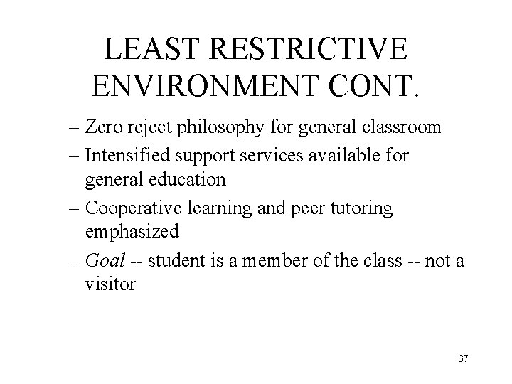 LEAST RESTRICTIVE ENVIRONMENT CONT. – Zero reject philosophy for general classroom – Intensified support