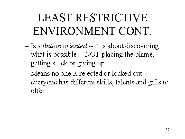 LEAST RESTRICTIVE ENVIRONMENT CONT. – Is solution oriented -- it is about discovering what