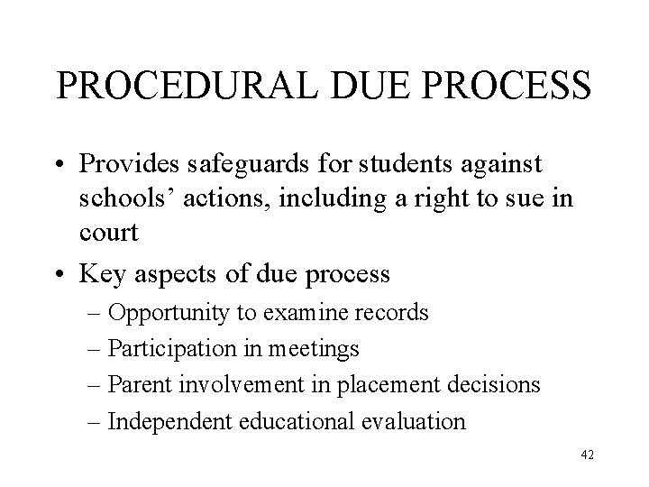 PROCEDURAL DUE PROCESS • Provides safeguards for students against schools’ actions, including a right