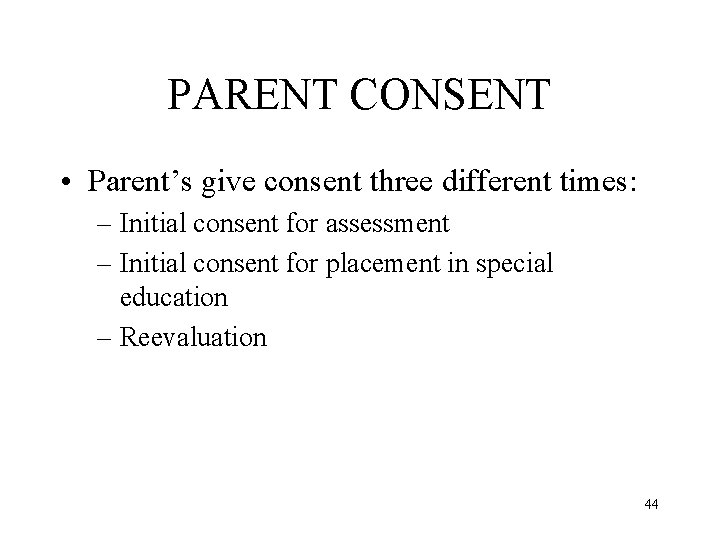 PARENT CONSENT • Parent’s give consent three different times: – Initial consent for assessment