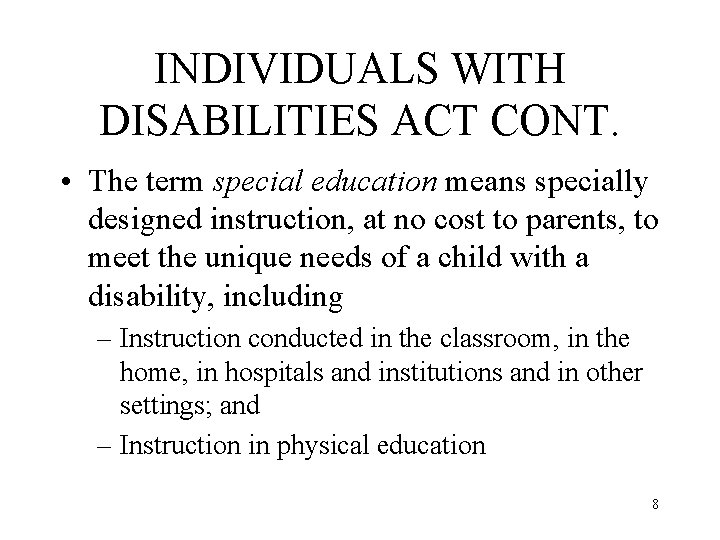 INDIVIDUALS WITH DISABILITIES ACT CONT. • The term special education means specially designed instruction,
