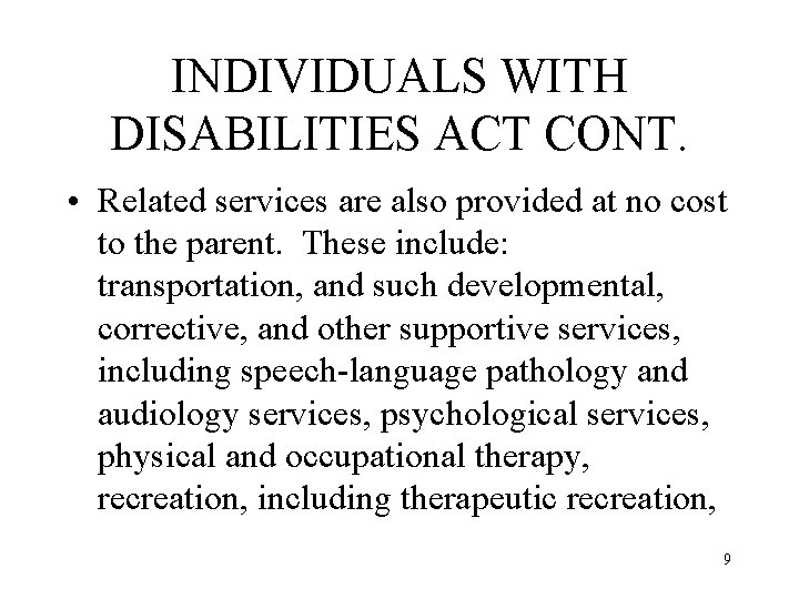 INDIVIDUALS WITH DISABILITIES ACT CONT. • Related services are also provided at no cost