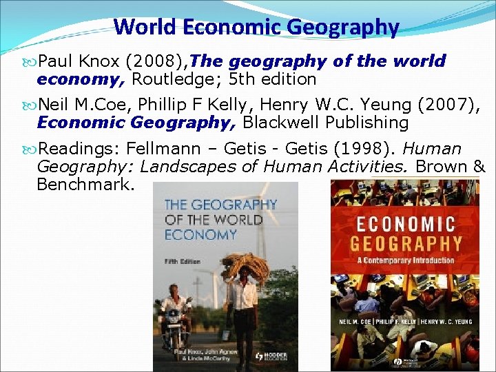 World Economic Geography Paul Knox (2008), The geography of the world economy, Routledge; 5
